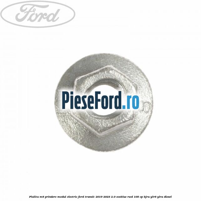Piulita M6 prindere modul electric Ford Transit 2019-2023 2.0 EcoBlue RWD 105 cp BJRA, YLR6, YLRA diesel