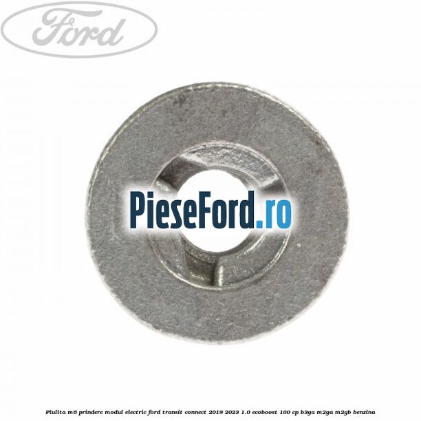 Piulita M6 prindere modul electric Ford Transit Connect 2019-2023 1.0 EcoBoost 100 cp B3GA, M2GA, M2GB benzina