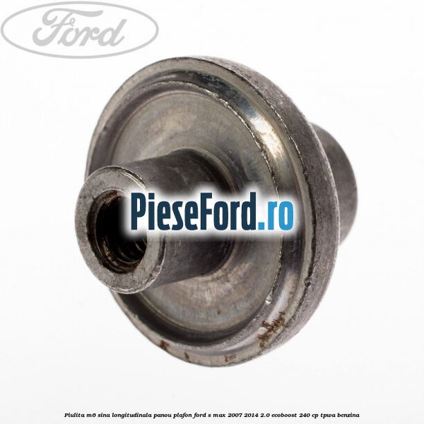 Piulita M6 sina longitudinala panou plafon Ford S-Max 2007-2014 2.0 EcoBoost 240 cp TPWA benzina