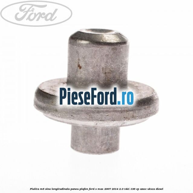 Piulita M6 sina longitudinala panou plafon Ford S-Max 2007-2014 2.0 TDCi 136 cp AZWC, UKWA diesel