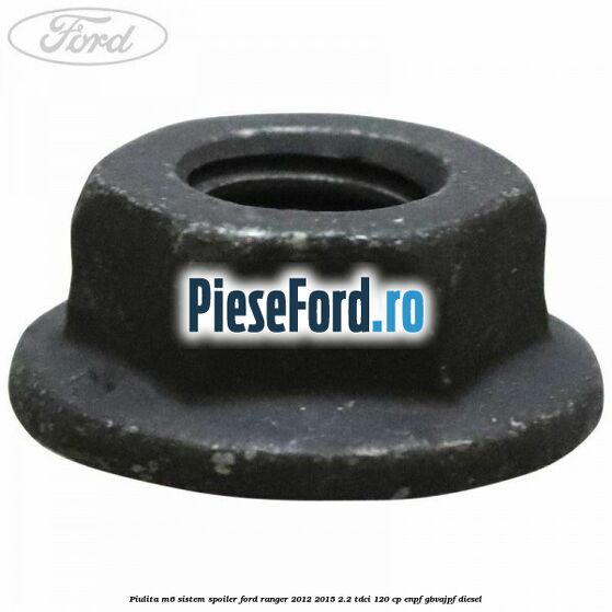 Piulita M6 sistem spoiler Ford Ranger 2012-2015 2.2 TDCi 120 cp ENPF, GBVAJPF diesel