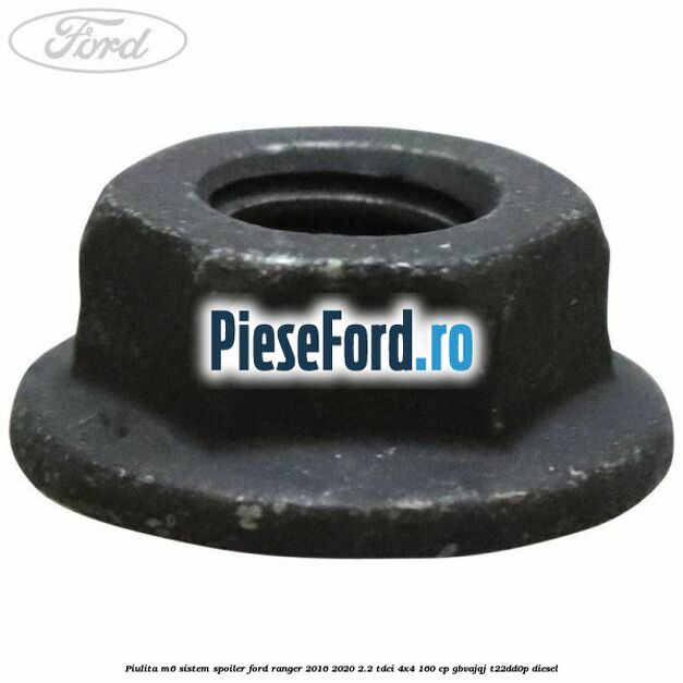 Piulita M6 sistem spoiler Ford Ranger 2016-2020 2.2 TDCi 4x4 160 cp Piulita M6 sistem spoiler Ford Ranger 2016-2020 2.2 TDCi 4x4 160 cp GBVAJQJ, T22DD0P diesel