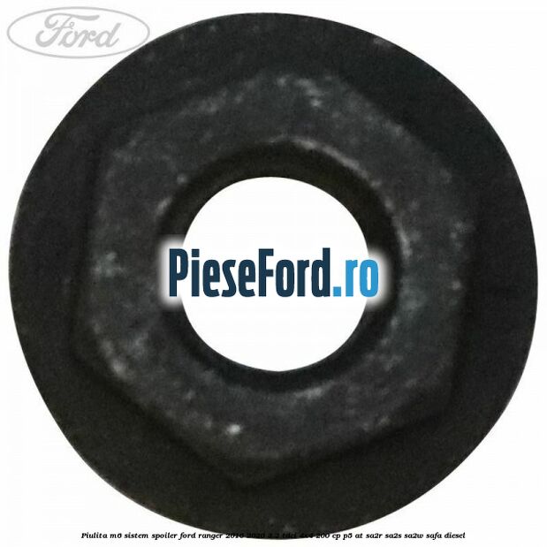 Piulita M6 sistem spoiler Ford Ranger 2016-2020 3.2 TDCi 4x4 200 cp Piulita M6 sistem spoiler Ford Ranger 2016-2020 3.2 TDCi 4x4 200 cp P5-AT, SA2R, SA2S, SA2W, SAFA diesel