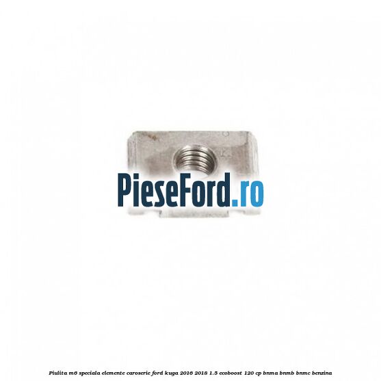 Piulita M6 speciala elemente caroserie Ford Kuga 2016-2018 1.5 EcoBoost 120 cp BNMA, BNMB, BNMC benzina