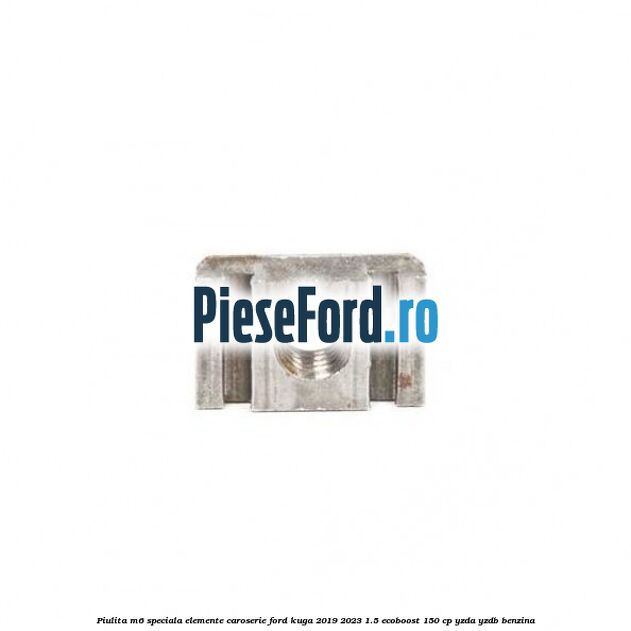 Piulita M6 speciala elemente caroserie Ford Kuga 2019-2023 1.5 EcoBoost 150 cp YZDA, YZDB benzina
