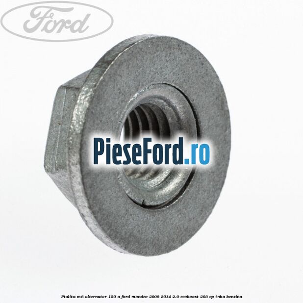 Piulita M8 alternator 150 A Ford Mondeo 2008-2014 2.0 EcoBoost 203 cp TNBA benzina