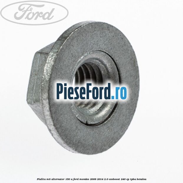 Piulita M8 alternator 150 A Ford Mondeo 2008-2014 2.0 EcoBoost 240 cp TPBA benzina