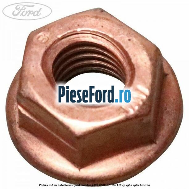 Piulita M8 cu autoblocant Ford Mondeo 2000-2007 1.8 16V 110 cp CGBA, CGBB benzina