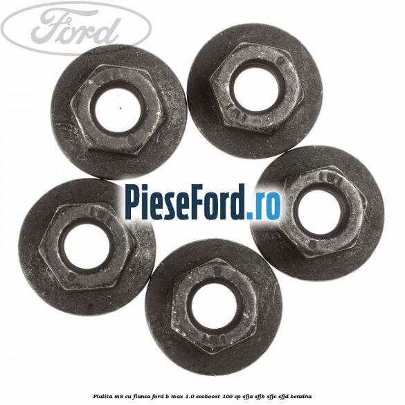 Piulita M8 cu flansa Ford B-Max 1.0 EcoBoost 100 cp SFJA, SFJB, SFJC, SFJD benzina