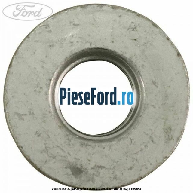 Piulita M8 cu flansa Ford B-Max 1.0 EcoBoost 120 cp M1JA benzina