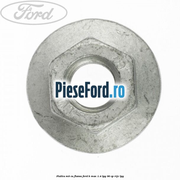 Piulita M8 cu flansa Ford B-Max 1.4 LPG 90 cp RTJC LPG