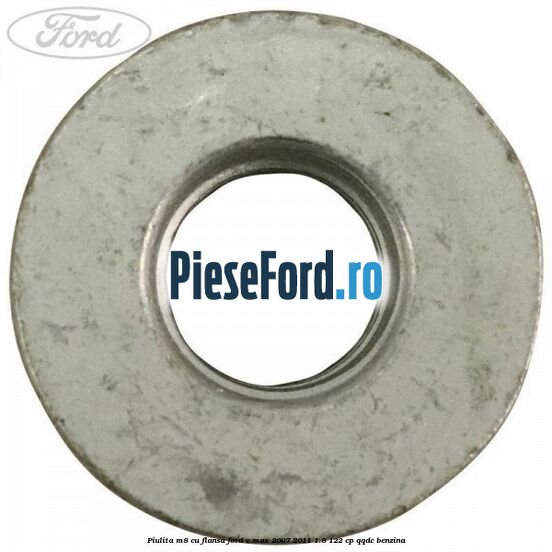 Piulita M8 cu flansa Ford C-Max 2007-2011 1.8 122 cp Piulita M8 cu flansa Ford C-Max 2007-2011 1.8 122 cp QQDC benzina