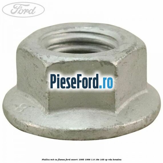 Piulita M8 cu flansa Ford Escort 1995-1998 1.8 16V 105 cp RDA benzina