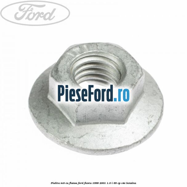 Piulita M8 cu flansa Ford Fiesta 1996-2001 1.0 i 65 cp C4E benzina