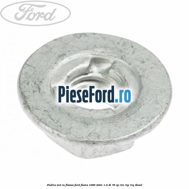 Piulita M8 cu flansa Ford Fiesta 1996-2001 1.8 DI 75 cp RTN, RTP, RTQ diesel