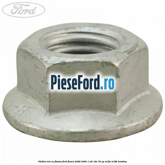 Piulita M8 cu flansa Ford Fiesta 2005-2008 1.25 16V 70 cp M7JA, M7JB benzina