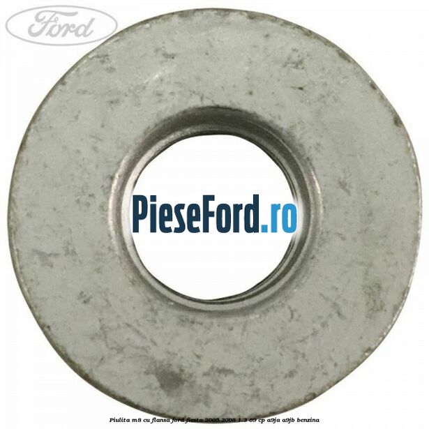 Piulita M8 cu flansa Ford Fiesta 2005-2008 1.3 69 cp A9JA, A9JB benzina