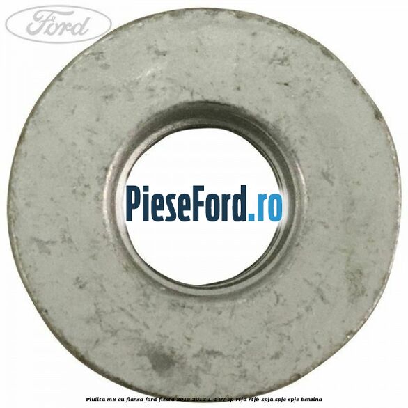 Piulita M8 cu flansa Ford Fiesta 2013-2017 1.4 97 cp RTJA, RTJB, SPJA, SPJC, SPJE benzina