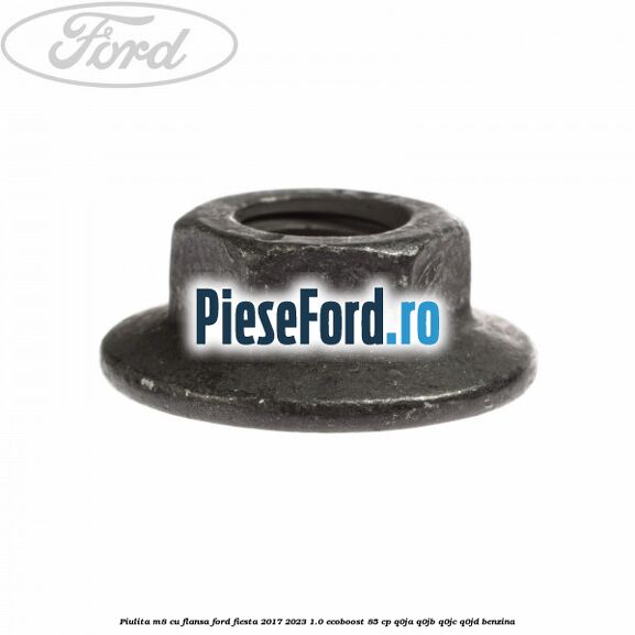 Piulita M8 cu flansa Ford Fiesta 2017-2023 1.0 EcoBoost 85 cp Q0JA, Q0JB, Q0JC, Q0JD benzina