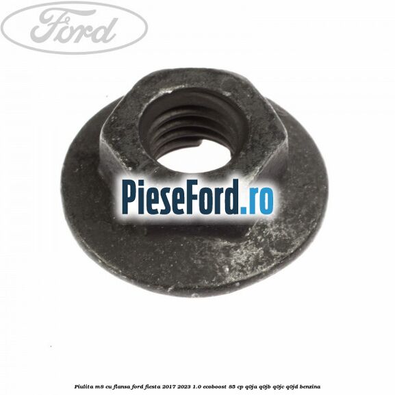 Piulita M8 cu flansa Ford Fiesta 2017-2023 1.0 EcoBoost 85 cp Q0JA, Q0JB, Q0JC, Q0JD benzina