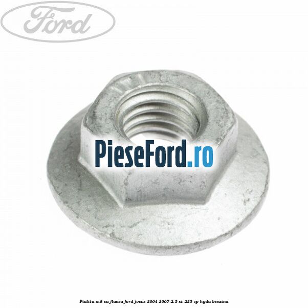 Piulita M8 cu flansa Ford Focus 2004-2007 2.5 ST 225 cp HYDA benzina