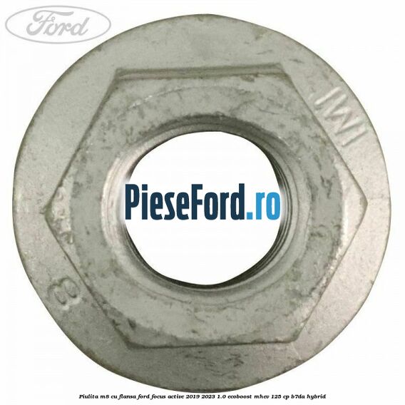Piulita M8 cu flansa Ford Focus Active 2019-2023 1.0 EcoBoost mHEV 125 cp B7DA Hybrid