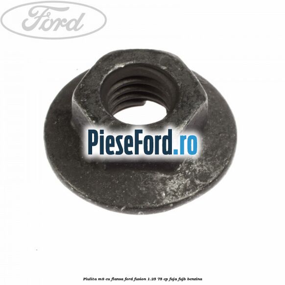 Piulita M8 cu flansa Ford Fusion 1.25 75 cp FUJA, FUJB benzina
