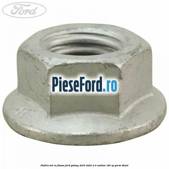 Piulita M8 cu flansa Ford Galaxy 2015-2023 2.0 EcoBlue 150 cp Piulita M8 cu flansa Ford Galaxy 2015-2023 2.0 EcoBlue 150 cp YMCB diesel