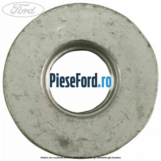 Piulita M8 cu flansa Ford Ka 2009-2016 1.2 69 cp 169A4000, FP4 benzina
