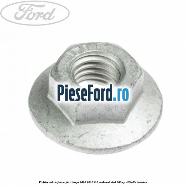 Piulita M8 cu flansa Ford Kuga 2016-2018 2.0 EcoBoost 4x4 230 cp C20HDTX benzina