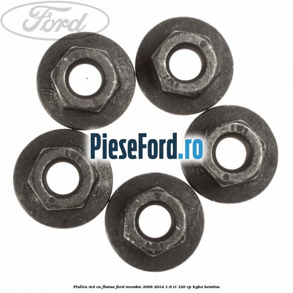 Piulita M8 cu flansa Ford Mondeo 2008-2014 1.6 Ti 120 cp Piulita M8 cu flansa Ford Mondeo 2008-2014 1.6 Ti 120 cp KGBA benzina