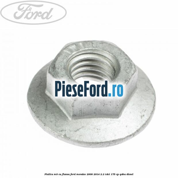 Piulita M8 cu flansa Ford Mondeo 2008-2014 2.2 TDCi 175 cp Q4BA diesel