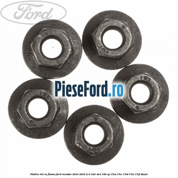 Piulita M8 cu flansa Ford Mondeo 2014-2018 2.0 TDCi 4x4 150 cp T7CA, T7CC, T7CD, T7CE, T7CF diesel