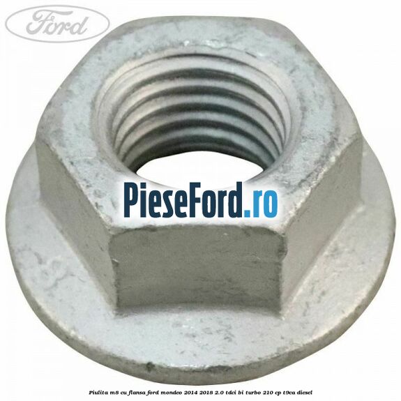 Piulita M8 cu flansa Ford Mondeo 2014-2018 2.0 TDCi Bi-Turbo 210 cp T9CA diesel