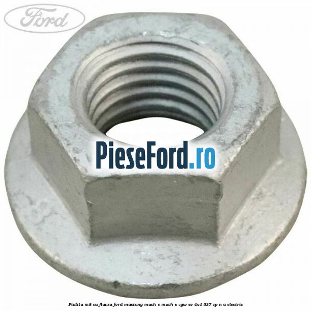 Piulita M8 cu flansa Ford Mustang Mach-E MACH-E (CGW) EV 4x4 337 cp n/a electric