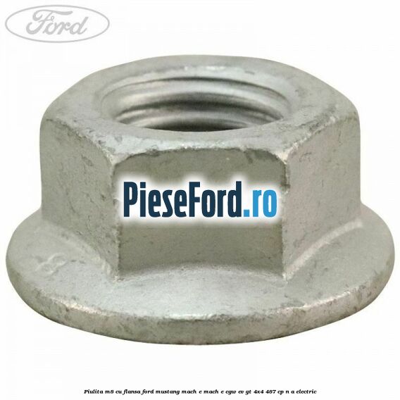 Piulita M8 cu flansa Ford Mustang Mach-E MACH-E (CGW) EV GT 4x4 487 cp n/a electric