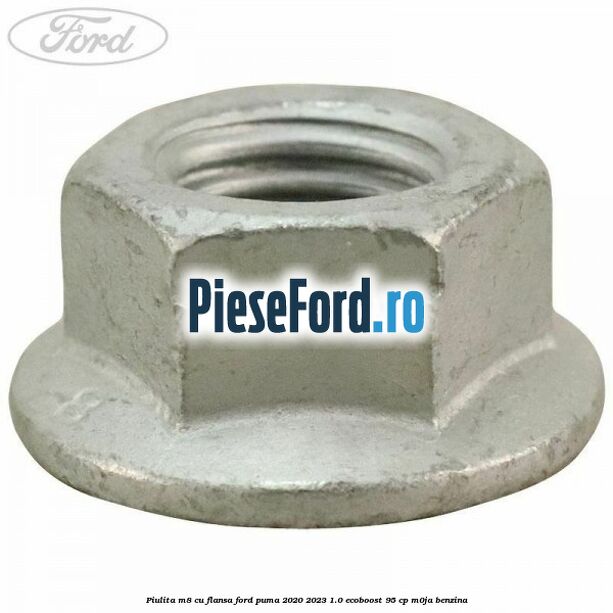 Piulita M8 cu flansa Ford Puma 2020-2023 1.0 EcoBoost 95 cp M0JA benzina