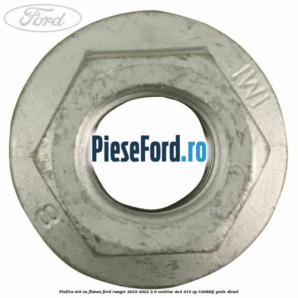 Piulita M8 cu flansa Ford Ranger 2019-2022 2.0 EcoBlue 4x4 213 cp T20DD0J, YN2X diesel
