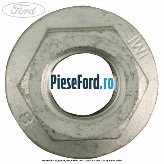 Piulita M8 cu flansa Ford S-Max 2007-2014 2.2 TDCi 175 cp Q4WA diesel