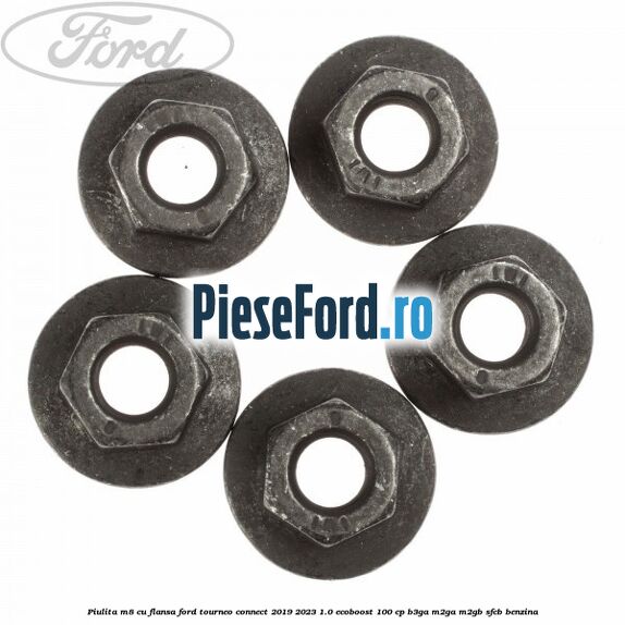 Piulita M8 cu flansa Ford Tourneo Connect 2019-2023 1.0 EcoBoost 100 cp B3GA, M2GA, M2GB, SFCB benzina