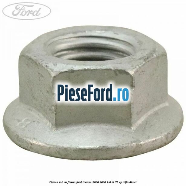 Piulita M8 cu flansa Ford Transit 2000-2006 2.0 DI 75 cp D3FA diesel