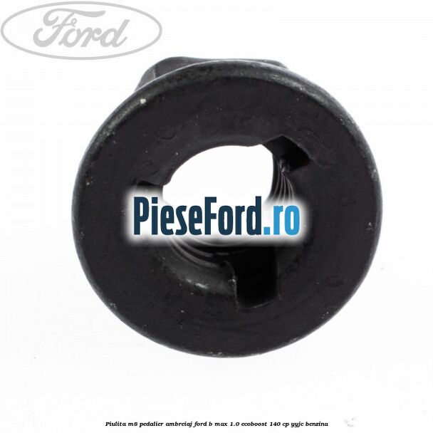 Piulita M8 pedalier ambreiaj Ford B-Max 1.0 EcoBoost 140 cp YYJC benzina