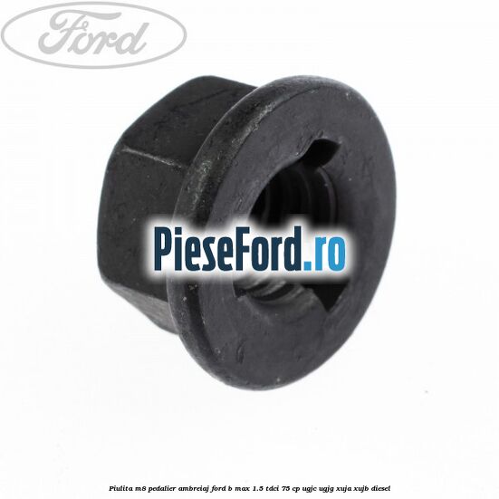 Piulita M8 pedalier ambreiaj Ford B-Max 1.5 TDCi 75 cp UGJC, UGJG, XUJA, XUJB diesel