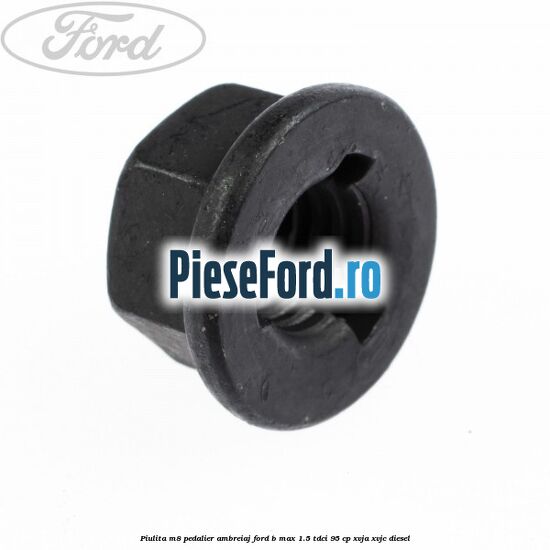 Piulita M8 pedalier ambreiaj Ford B-Max 1.5 TDCi 95 cp XVJA, XVJC diesel