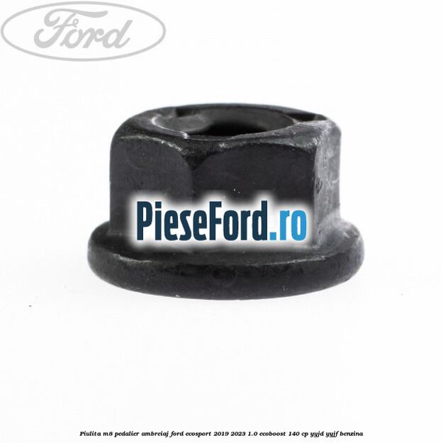 Piulita M8 pedalier ambreiaj Ford EcoSport 2019-2023 1.0 EcoBoost 140 cp YYJD, YYJF benzina