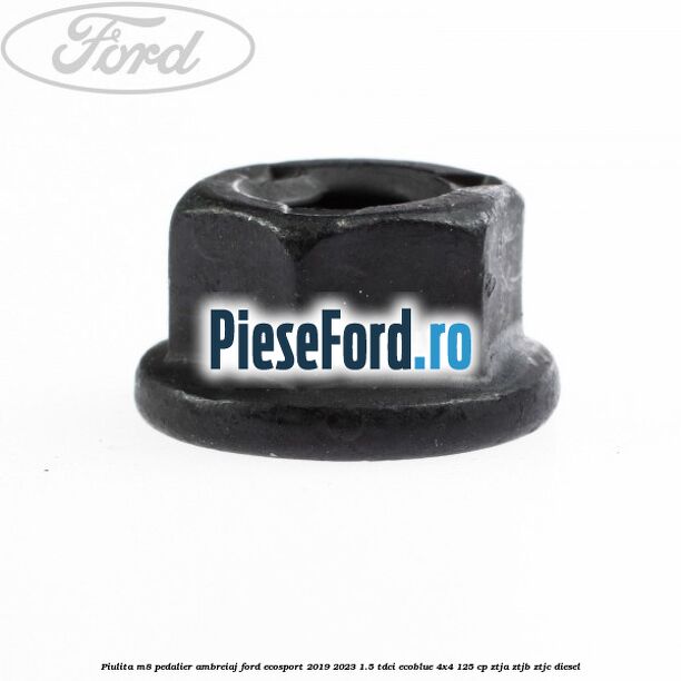 Piulita M8 pedalier ambreiaj Ford EcoSport 2019-2023 1.5 TDCi EcoBlue 4x4 125 cp Piulita M8 pedalier ambreiaj Ford EcoSport 2019-2023 1.5 TDCi EcoBlue 4x4 125 cp ZTJA, ZTJB, ZTJC diesel