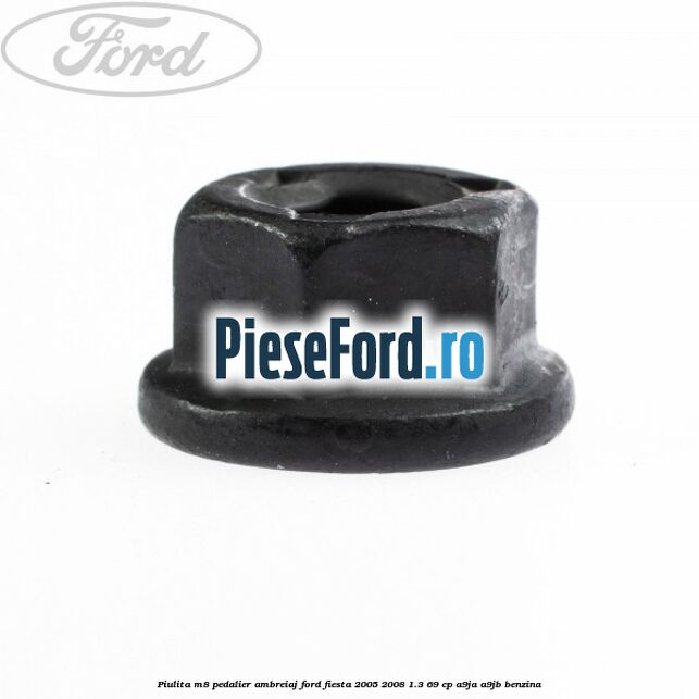 Piulita M8 pedalier ambreiaj Ford Fiesta 2005-2008 1.3 69 cp A9JA, A9JB benzina