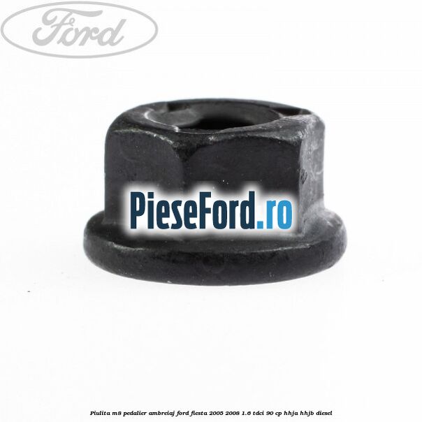 Piulita M8 pedalier ambreiaj Ford Fiesta 2005-2008 1.6 TDCi 90 cp HHJA, HHJB diesel