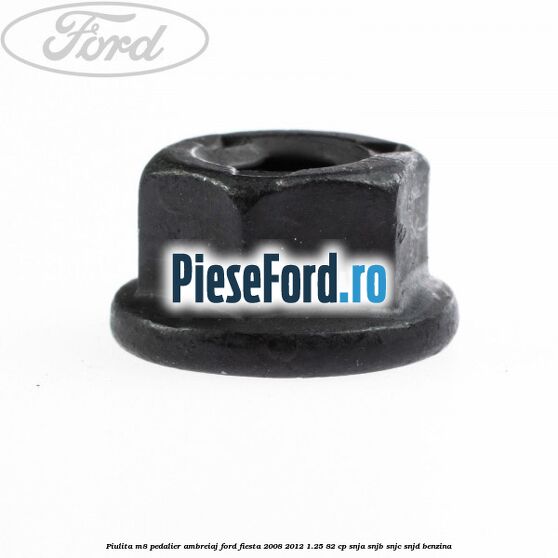 Piulita M8 pedalier ambreiaj Ford Fiesta 2008-2012 1.25 82 cp SNJA, SNJB, SNJC, SNJD benzina