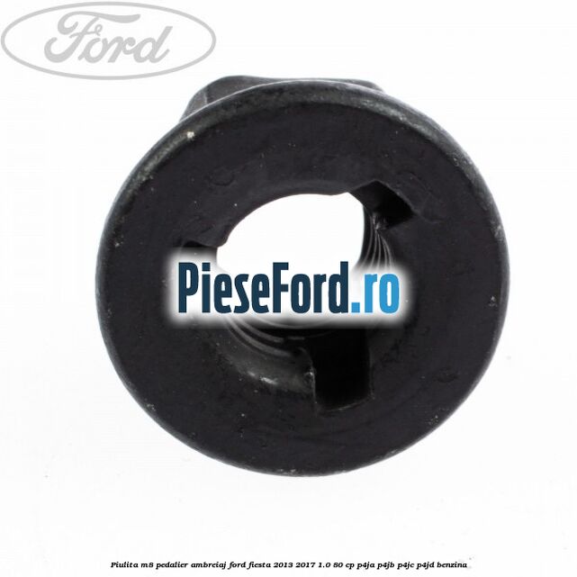Piulita M8 pedalier ambreiaj Ford Fiesta 2013-2017 1.0 80 cp P4JA, P4JB, P4JC, P4JD benzina